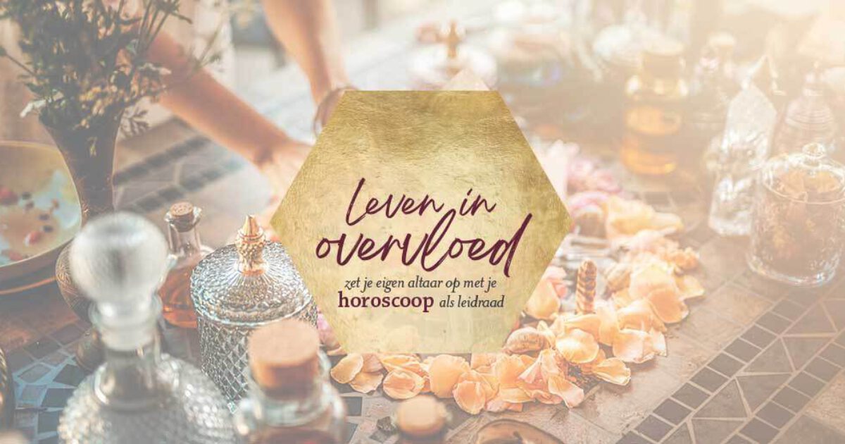 Leven in overvloed: zet je altaar op met je horoscoop als… | Bloom