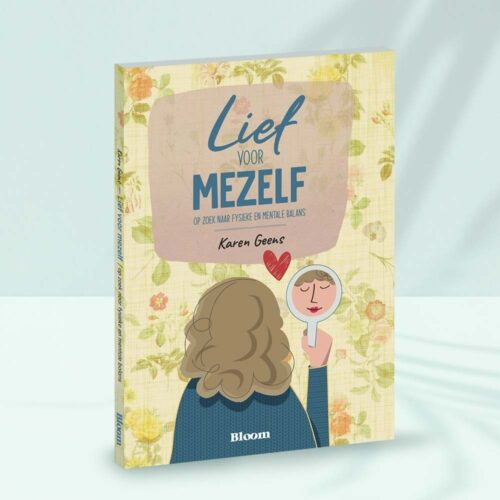 Lief voor mezelf Karen Geens Bloom Uitgeverij