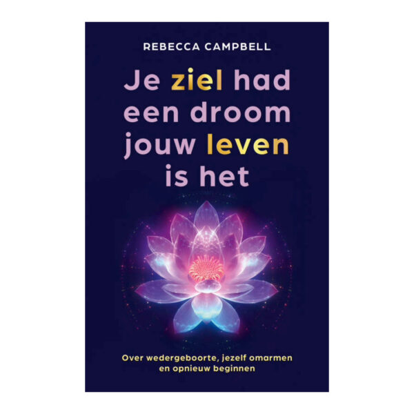 Je ziel had een droom jouw leven is het Rebecca Campbell 9789020222166 front